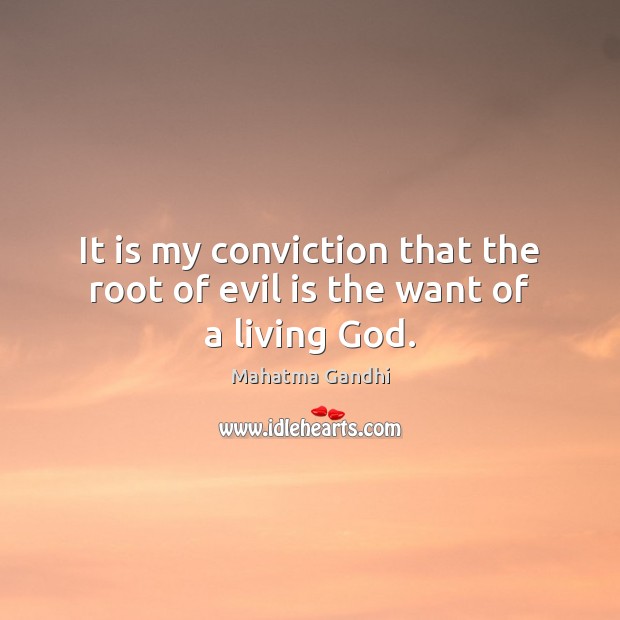 It is my conviction that the root of evil is the want of a living God. Image