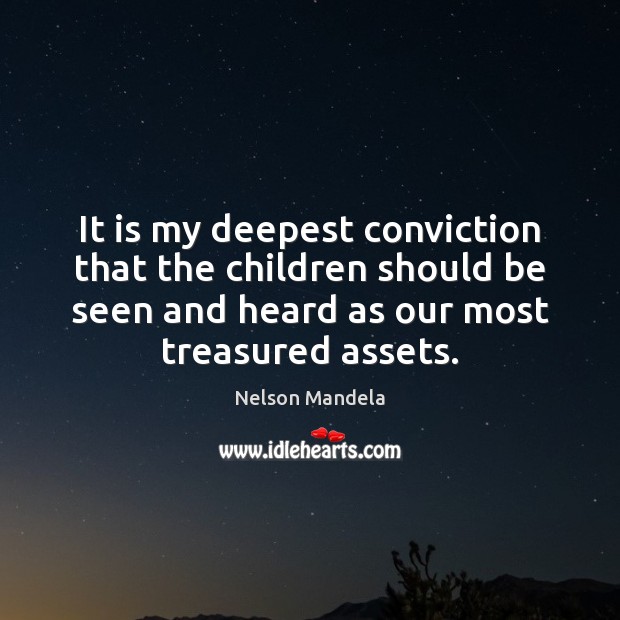 It is my deepest conviction that the children should be seen and Nelson Mandela Picture Quote