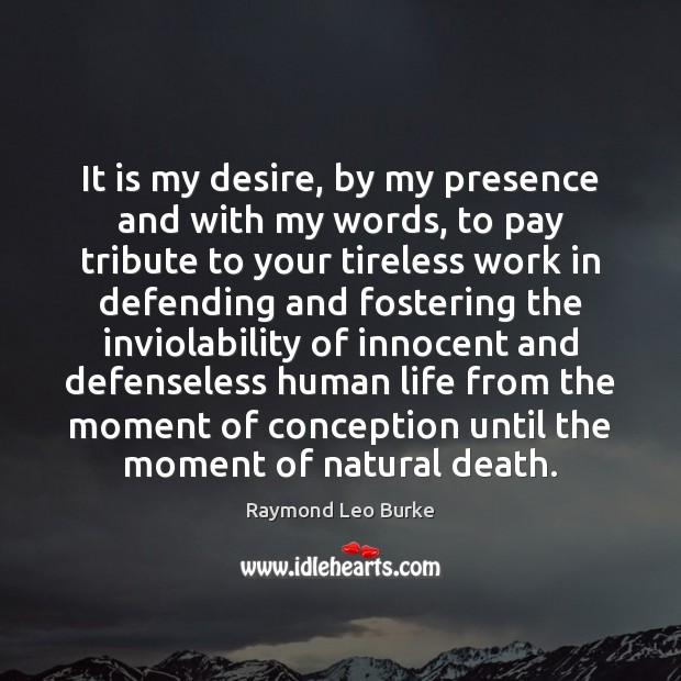 It is my desire, by my presence and with my words, to 