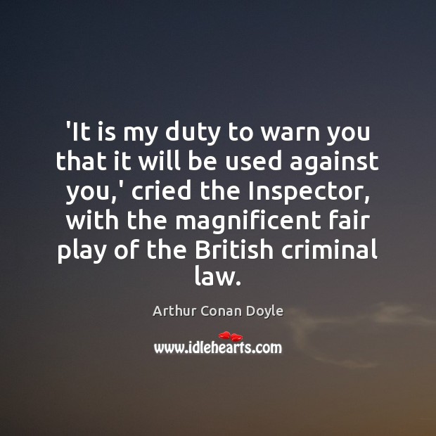 ‘It is my duty to warn you that it will be used Arthur Conan Doyle Picture Quote