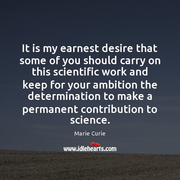 It is my earnest desire that some of you should carry on Determination Quotes Image