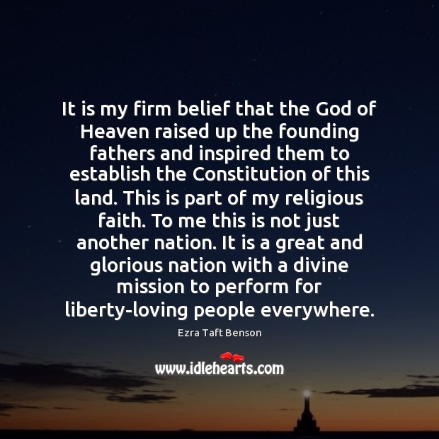 It is my firm belief that the God of Heaven raised up Ezra Taft Benson Picture Quote
