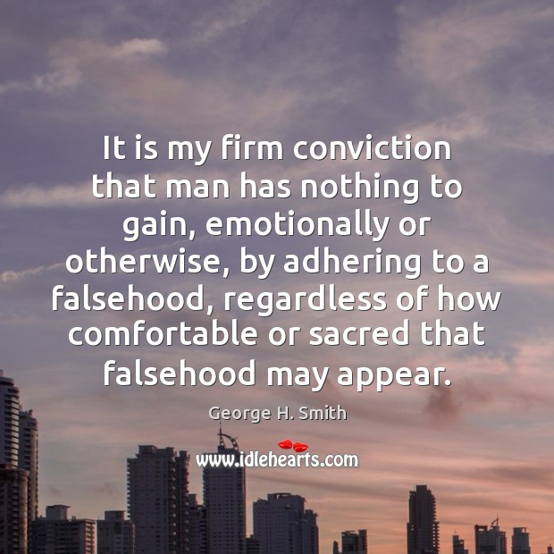 It is my firm conviction that man has nothing to gain, emotionally Image