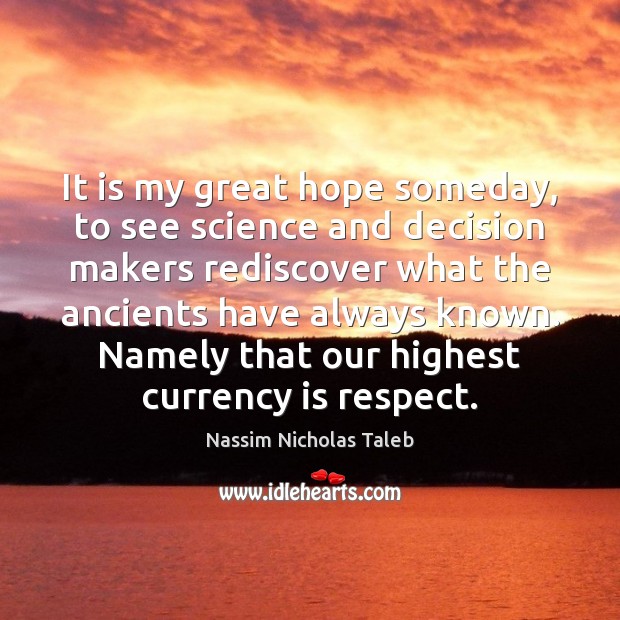 It is my great hope someday, to see science and decision makers Nassim Nicholas Taleb Picture Quote