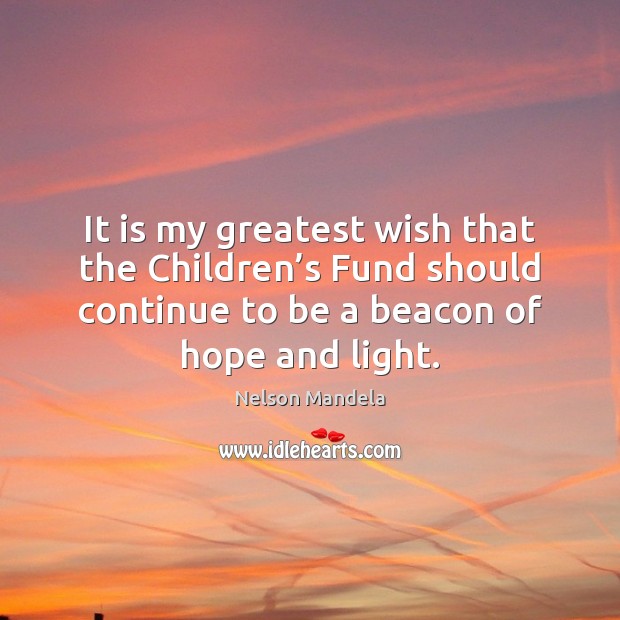 It is my greatest wish that the Children’s Fund should continue Nelson Mandela Picture Quote