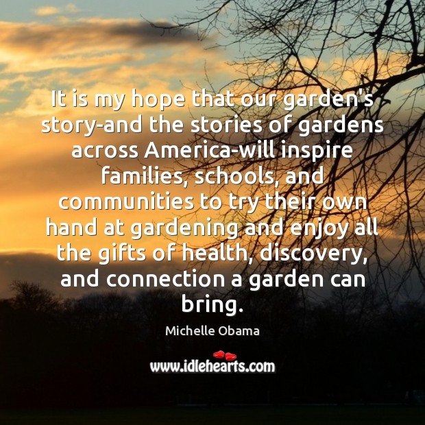 It is my hope that our garden’s story-and the stories of gardens Michelle Obama Picture Quote