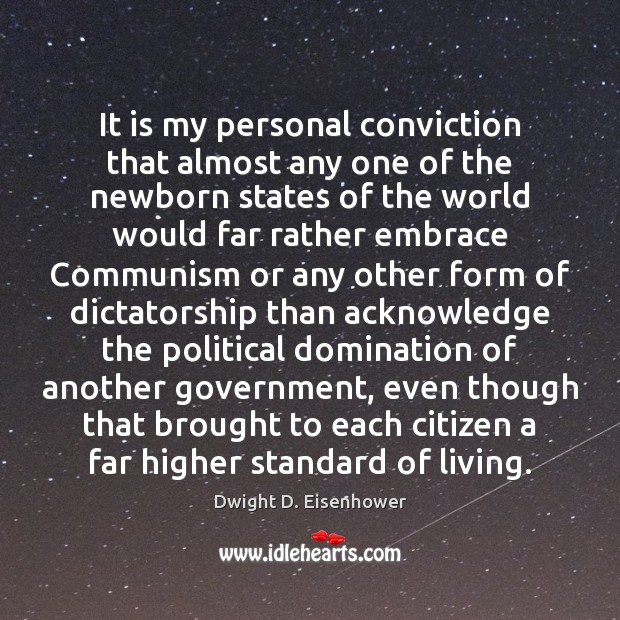 It is my personal conviction that almost any one of the newborn Dwight D. Eisenhower Picture Quote