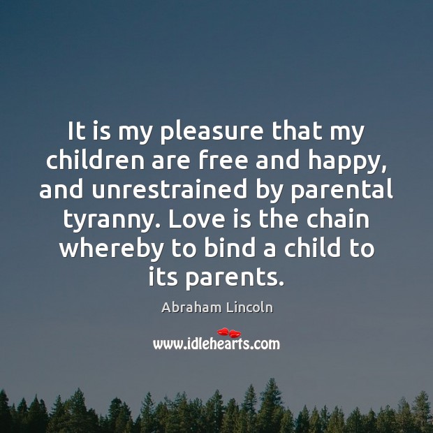It is my pleasure that my children are free and happy, and Abraham Lincoln Picture Quote