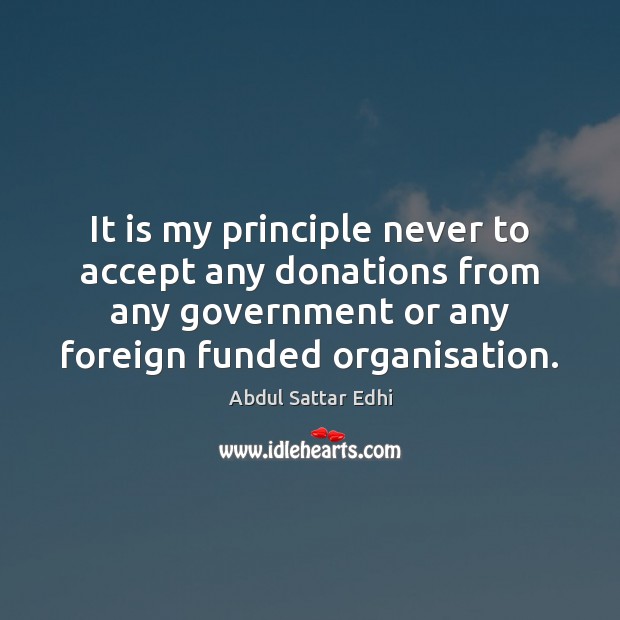 It is my principle never to accept any donations from any government Image