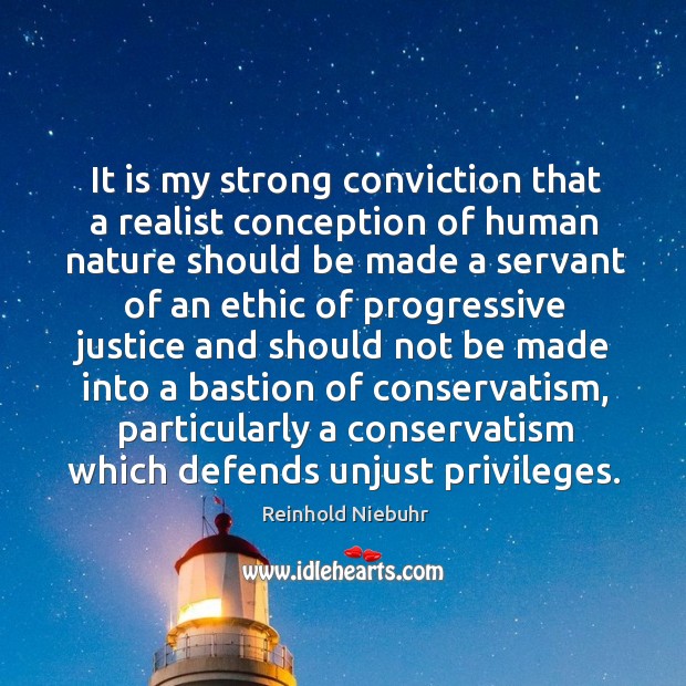 It is my strong conviction that a realist conception of human nature Reinhold Niebuhr Picture Quote