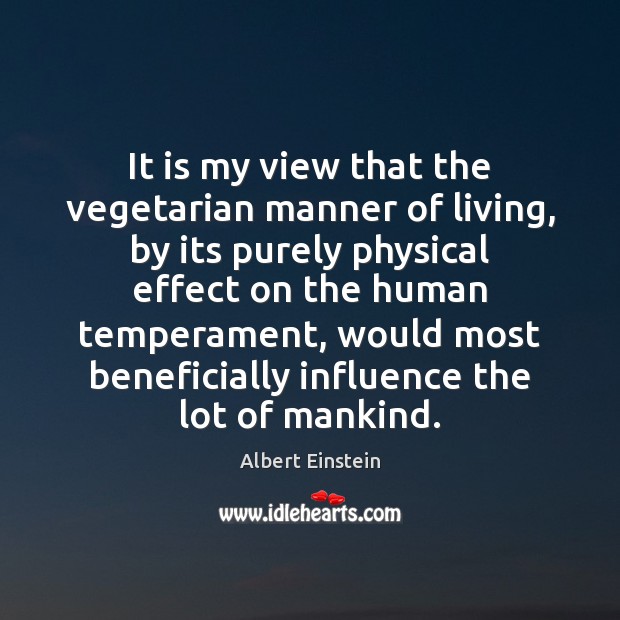 It is my view that the vegetarian manner of living, by its Image