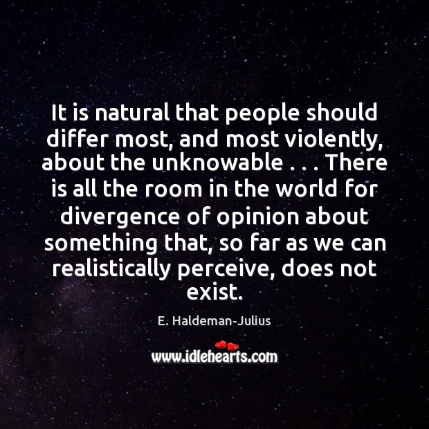 It is natural that people should differ most, and most violently, about E. Haldeman-Julius Picture Quote