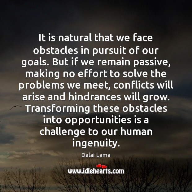 It is natural that we face obstacles in pursuit of our goals. Effort Quotes Image