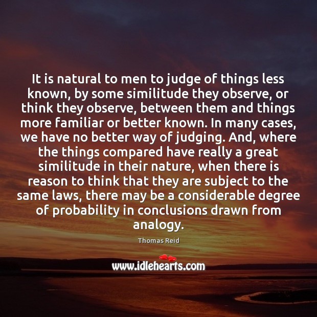 It is natural to men to judge of things less known, by Thomas Reid Picture Quote