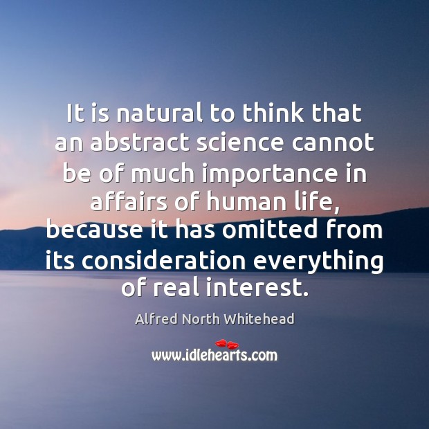 It is natural to think that an abstract science cannot be of Alfred North Whitehead Picture Quote
