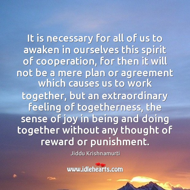 It is necessary for all of us to awaken in ourselves this Jiddu Krishnamurti Picture Quote