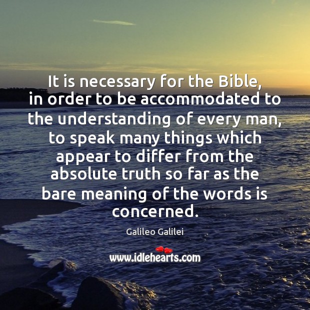 It is necessary for the Bible, in order to be accommodated to Galileo Galilei Picture Quote