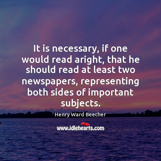 It is necessary, if one would read aright, that he should read Henry Ward Beecher Picture Quote