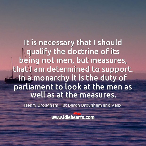 It is necessary that I should qualify the doctrine of its being Henry Brougham, 1st Baron Brougham and Vaux Picture Quote