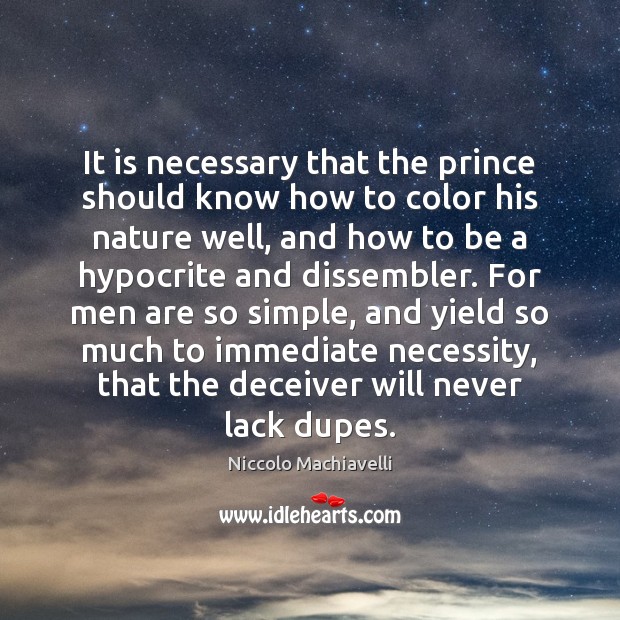 It is necessary that the prince should know how to color his Niccolo Machiavelli Picture Quote