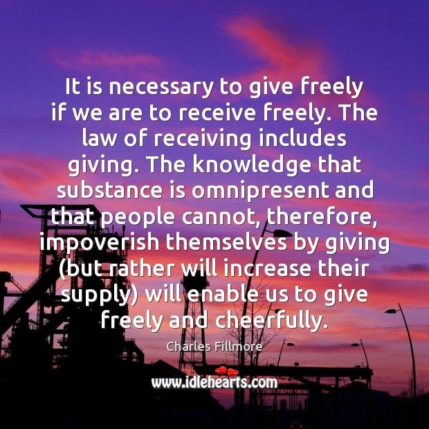 It is necessary to give freely if we are to receive freely. Image