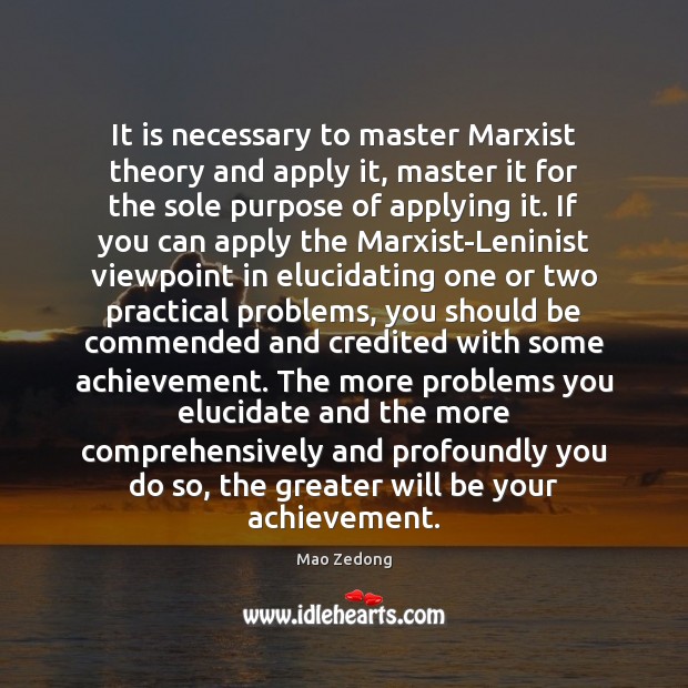 It is necessary to master Marxist theory and apply it, master it Mao Zedong Picture Quote