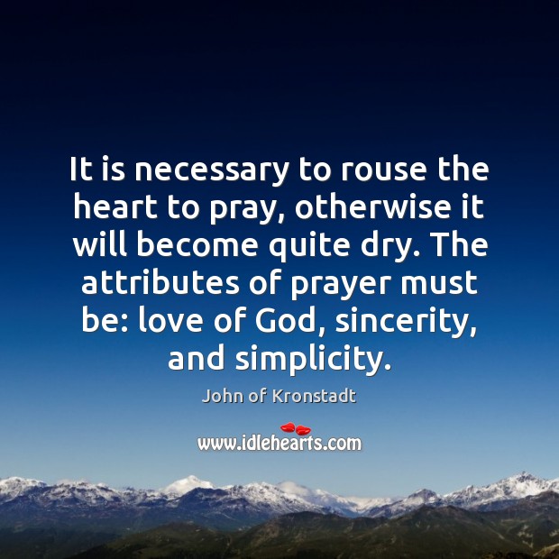It is necessary to rouse the heart to pray, otherwise it will John of Kronstadt Picture Quote