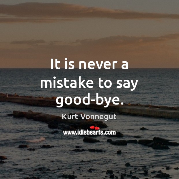 It is never a mistake to say good-bye. Image