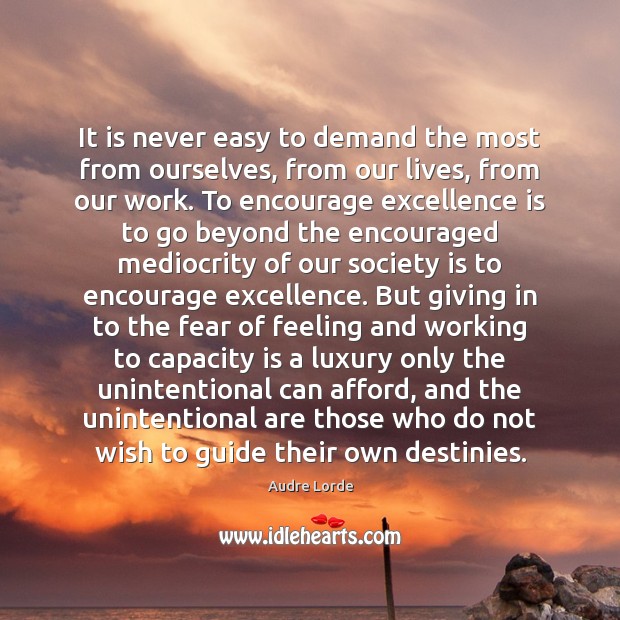 It is never easy to demand the most from ourselves, from our Society Quotes Image