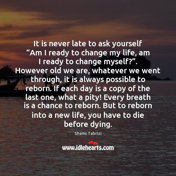 It is never late to ask yourself “Am I ready to change Image