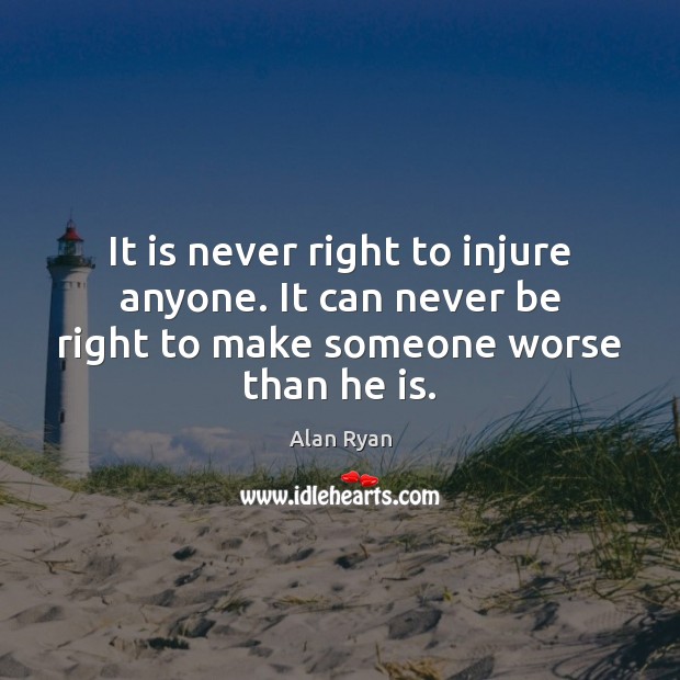 It is never right to injure anyone. It can never be right Image