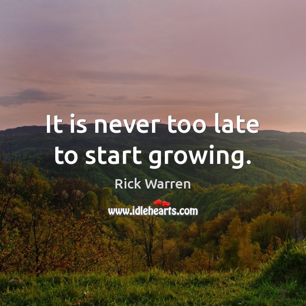 It is never too late to start growing. Image
