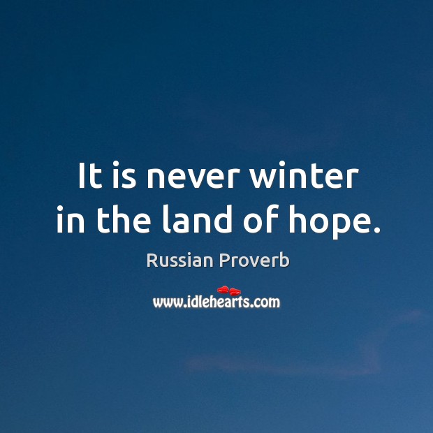 It is never winter in the land of hope. Russian Proverbs Image