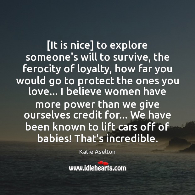 [It is nice] to explore someone’s will to survive, the ferocity of Katie Aselton Picture Quote