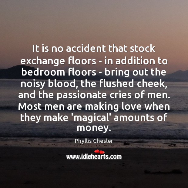 It is no accident that stock exchange floors – in addition to Making Love Quotes Image