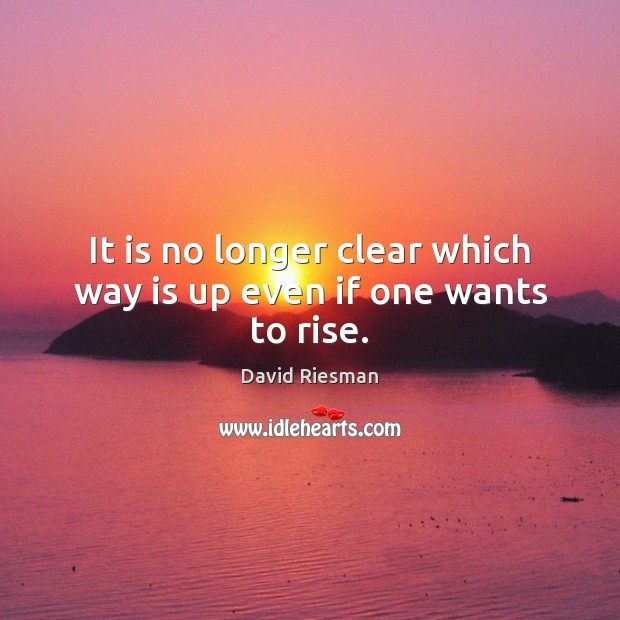 It is no longer clear which way is up even if one wants to rise. Image
