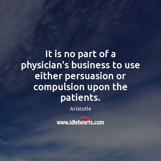 It is no part of a physician’s business to use either persuasion Image