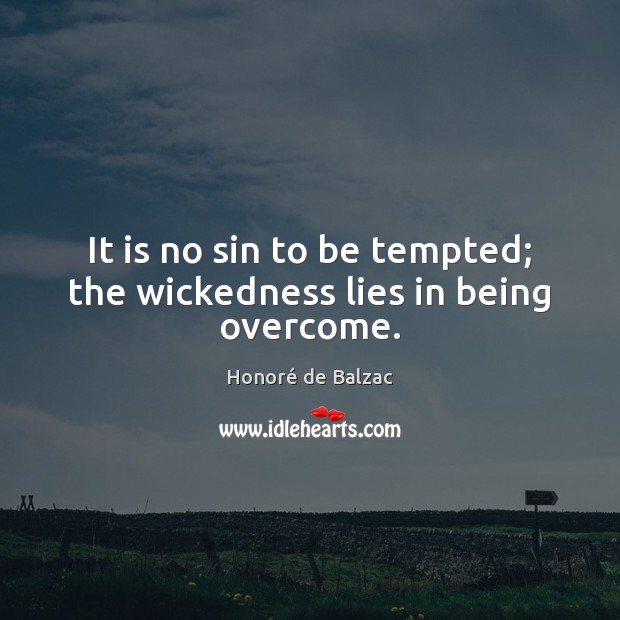 It is no sin to be tempted; the wickedness lies in being overcome. Honoré de Balzac Picture Quote