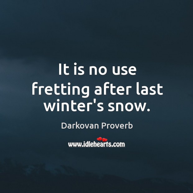 It is no use fretting after last winter’s snow. Darkovan Proverbs Image