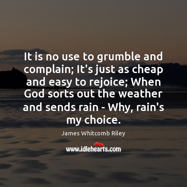 It is no use to grumble and complain; It’s just as cheap Image