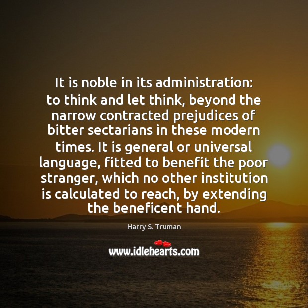 It is noble in its administration: to think and let think, beyond Harry S. Truman Picture Quote