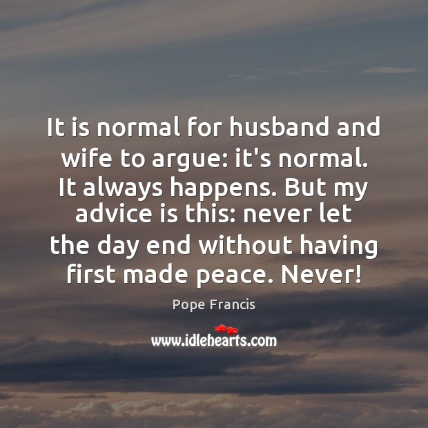 It is normal for husband and wife to argue: it’s normal. It 