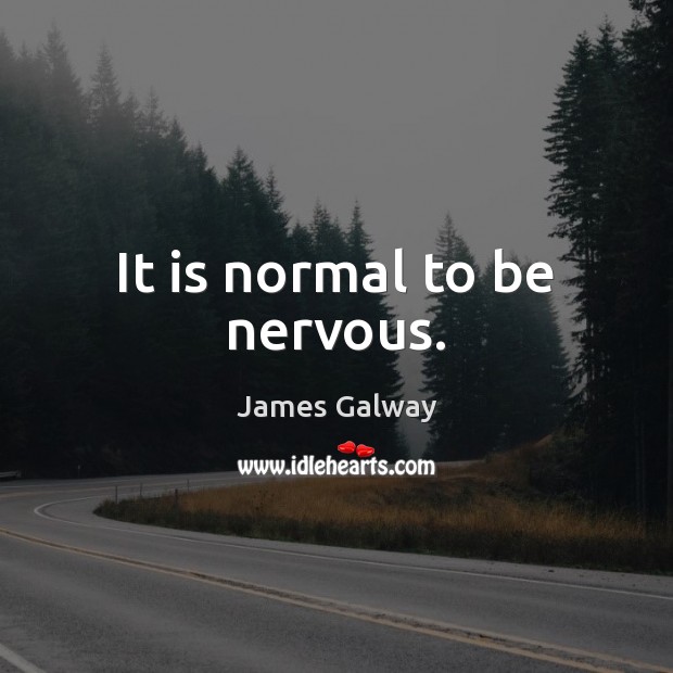 It is normal to be nervous. Image