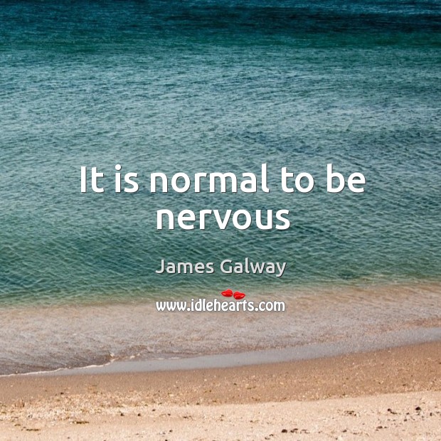 It is normal to be nervous James Galway Picture Quote