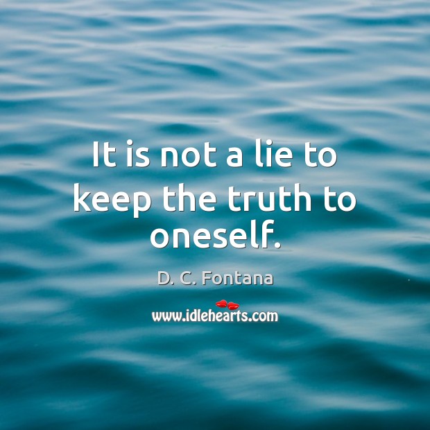 It is not a lie to keep the truth to oneself. D. C. Fontana Picture Quote