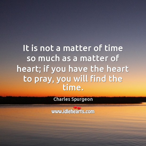 It is not a matter of time so much as a matter Charles Spurgeon Picture Quote
