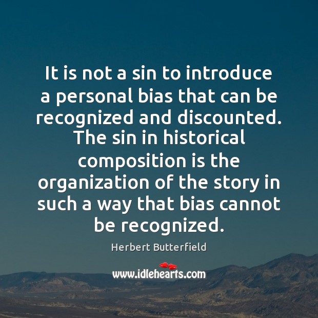 It is not a sin to introduce a personal bias that can Herbert Butterfield Picture Quote