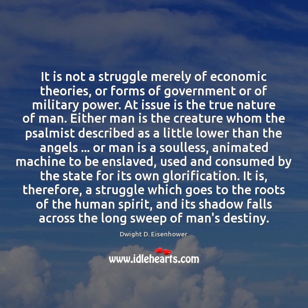 It is not a struggle merely of economic theories, or forms of Dwight D. Eisenhower Picture Quote