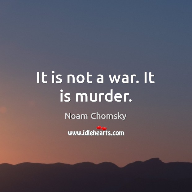 It is not a war. It is murder. Image