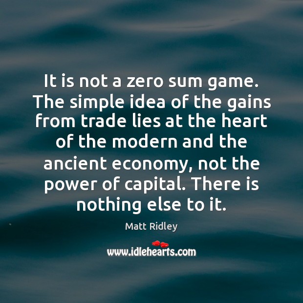 It is not a zero sum game. The simple idea of the Image